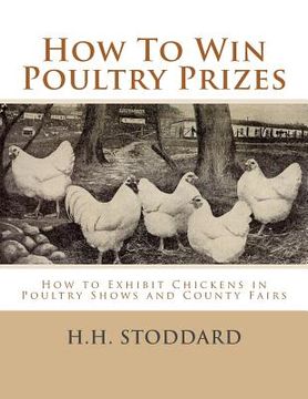 portada How To Win Poultry Prizes: How to Exhibit Chickens in Poultry Shows and County Fairs (en Inglés)