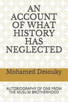 portada An Account of What History Has Neglected: Autobiography of One from the Muslim Brotherhood (en Inglés)