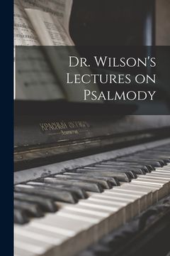 portada Dr. Wilson's Lectures on Psalmody (en Inglés)