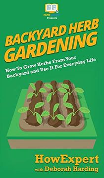 portada Backyard Herb Gardening: How to Grow Herbs From Your Backyard and use it for Everyday Life (in English)