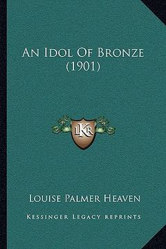 portada an idol of bronze (1901) an idol of bronze (1901) (in English)