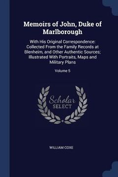 portada Memoirs of John, Duke of Marlborough: With His Original Correspondence: Collected From the Family Records at Blenheim, and Other Authentic Sources; Il (en Inglés)