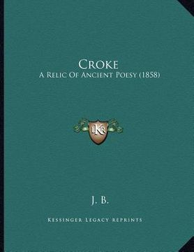 portada croke: a relic of ancient poesy (1858) (en Inglés)
