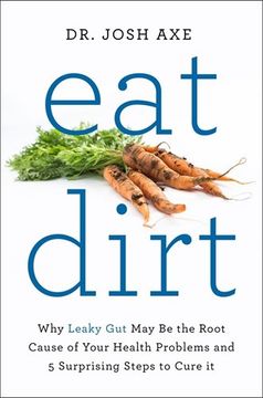 portada Eat Dirt: Why Leaky Gut May be the Root Cause of Your Health Problems and 5 Surprising Steps to Cure it (en Inglés)