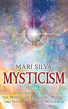 portada Mysticism: Unlocking the Path of the Mystic and Embracing Mystery and Intuition Through Meditation (en Inglés)