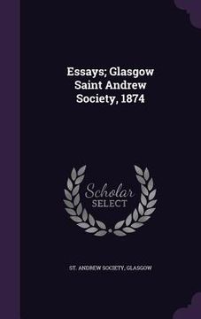 portada Essays; Glasgow Saint Andrew Society, 1874 (en Inglés)