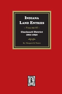 portada Indiana Land Entries. Volume 1: Cincinnati District, 1801-1840: Cincinnati District, 1801-1840 (en Inglés)
