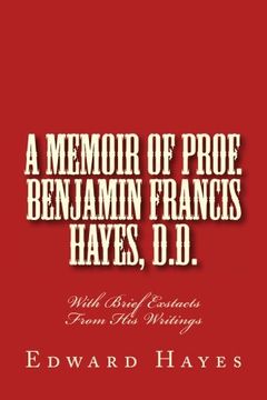 portada A Memoir of Prof. Benjamin Francis Hayes, D.D.: With Brief Exstacts From His Writings (Free Will Baptist History)
