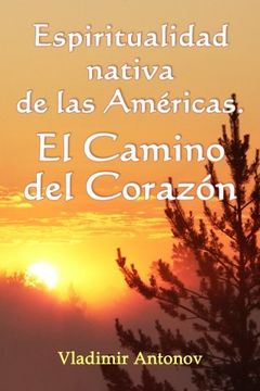 portada Espiritualidad Nativa de las Américas: El Camino del Corazón: (Don Juan Matus, Eagle y Otros) (in Spanish)