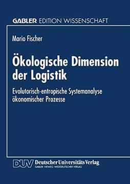 portada Ökologische Dimension der Logistik: Evolutorisch-Entropische Systemanalyse Ökonomischer Prozesse (en Alemán)