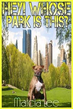 portada Hey! Whose Park Is This?: A Guide to Off Leash Animal Behaviour at the Dog Park (in English)