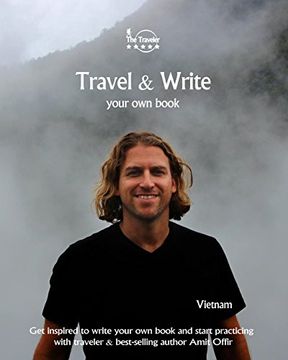 portada Travel & Write Your Own Book - Vietnam: Get inspired to write your own book and start practicing with traveler & best-selling author Amit Offir: Volume 5