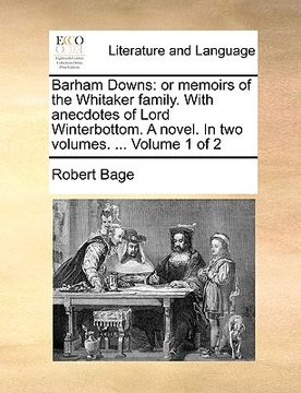 portada barham downs: or memoirs of the whitaker family. with anecdotes of lord winterbottom. a novel. in two volumes. ... volume 1 of 2 (en Inglés)