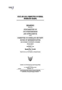 portada State and local perspectives on federal information sharing: hearing before the Subcommittee on Counterterrorism and Intelligence of the Committee on (en Inglés)