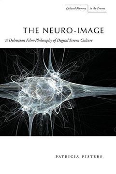 portada The Neuro-Image: A Deleuzian Film-Philosophy of Digital Screen Culture (Cultural Memory in the Present) (en Inglés)