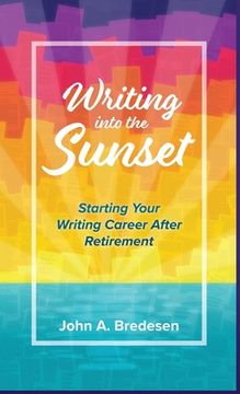 portada Writing into the Sunset: Starting Your Writing Career After Retirement (en Inglés)