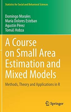 portada A Course on Small Area Estimation and Mixed Models: Methods, Theory and Applications in r (Statistics for Social and Behavioral Sciences) (in English)