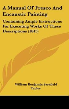 portada a manual of fresco and encaustic painting: containing ample instructions for executing works of these descriptions (1843)