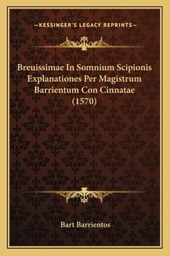 portada Breuissimae In Somnium Scipionis Explanationes Per Magistrum Barrientum Con Cinnatae (1570) (in Latin)