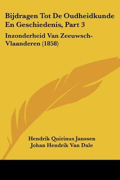 portada Bijdragen Tot De Oudheidkunde En Geschiedenis, Part 3: Inzonderheid Van Zeeuwsch-Vlaanderen (1858)