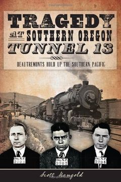 portada Tragedy at Southern Oregon Tunnel 13: Deautremonts Hold Up the Southern Pacific