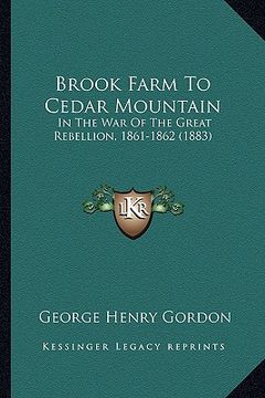 portada brook farm to cedar mountain: in the war of the great rebellion, 1861-1862 (1883) (en Inglés)