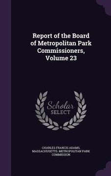 portada Report of the Board of Metropolitan Park Commissioners, Volume 23 (en Inglés)