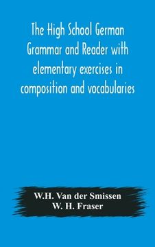 portada The High School German Grammar and Reader with elementary exercises in composition and vocabularies (en Inglés)