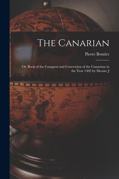 portada The Canarian: Or, Book of the Conquest and Conversion of the Canarians in the Year 1402 by Messire J (in English)