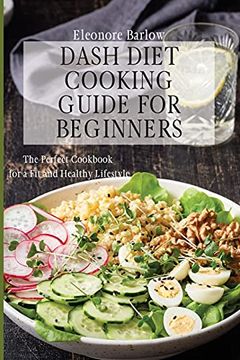 portada Dash Diet Cooking Guide for Beginners: The Perfect Cookbook for a fit and Healthy Lifestyle (en Inglés)