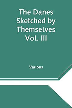 portada The Danes Sketched by Themselves. Vol. Iii a Series of Popular Stories by the Best Danish Authors (in English)