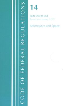 portada Code of Federal Regulations, Title 14 Aeronautics and Space 1200-End, Revised as of January 1, 2021 (en Inglés)
