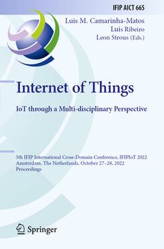 portada Internet of Things. Iot Through a Multi-Disciplinary Perspective: 5th Ifip International Cross-Domain Conference, Ifipiot 2022, Amsterdam, the Netherl