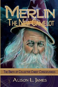 portada Merlin and the new Camelot: The Birth of Collective Christ Consciousness (in English)