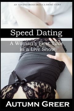 portada Speed Dating: A Woman's First Time in a Live Show: An Adventurous Erotica Short Story