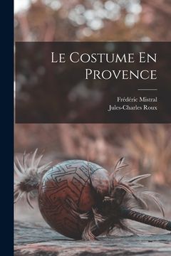 portada Le Costume En Provence (en Francés)