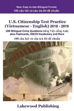 portada U.S. Citizenship Test Practice (Vietnamese - English) 2018 - 2019: 100 Bilingual Civics Questions Plus Flashcards, Uscis Vocabulary and More (in Vietnamita)