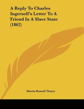portada a reply to charles ingersoll's letter to a friend in a slave state (1862) (in English)