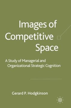 portada Images of Competitive Space: A Study in Managerial and Organizational Strategic Cognition (en Inglés)