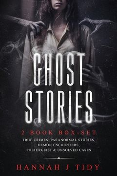 portada Ghost Stories: 2 book box-set: True crimes, Paranormal stories, Demon encounters, poltergeist & unsolved cases. (en Inglés)