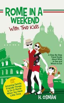 portada Rome in a Weekend With two Kids: A Step-By-Step Travel Guide About What to see and Where to eat (Amazing Family-Friendly Things to do in Rome When you (in English)