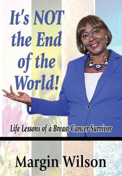 portada It's NOT the End of the World!: Life Lessons of a Breast Cancer Survivor (in English)