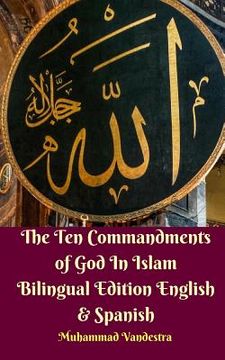 portada The Ten Commandments of God In Islam Bilingual Edition English and Spanish (en Inglés)