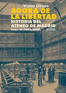 portada Ágora de la Libertad. Historia del Ateneo de Madrid. Tomo iii (1962-2019)