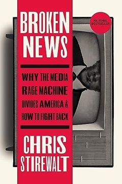 portada Broken News: Why the Media Rage Machine Divides America and how to Fight Back (en Inglés)