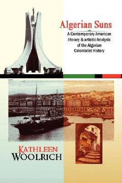 portada algerian suns: a contemporary american literary & artistic analysis of the algerian colonialist history (b & w version) (en Inglés)