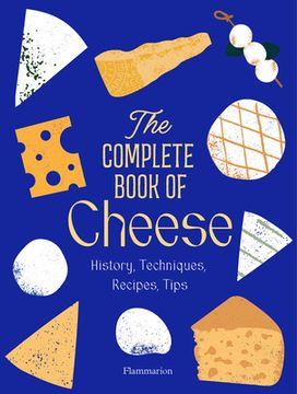 portada The Complete Book of Cheese: History, Techniques, Recipes, Tips