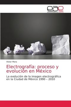 portada Electrografía: proceso y evolución en México: La evolución de la imagen electrográfica en la Ciudad de México 1990 - 2010 (Paperback) (in Spanish)