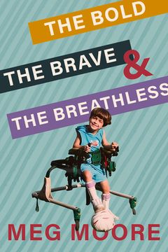 portada Bold, Brave, and Breathless: Reveling in Childhood's Splendiferous Glories While Facing Disability and Loss (in English)