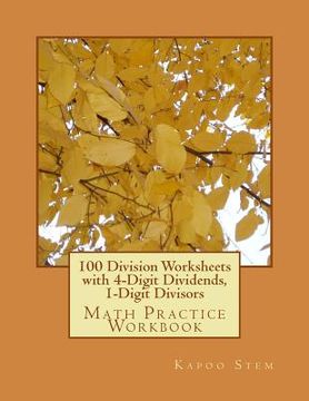 portada 100 Division Worksheets with 4-Digit Dividends, 1-Digit Divisors: Math Practice Workbook